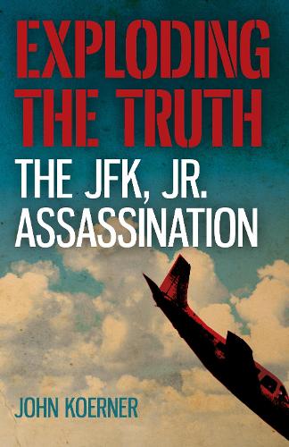 Бумажная книга «Exploding the Truth: The JFK, Jr. Assassination», автор Джон Кернер - фото №1