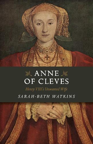 Бумажная книга «Anne of Cleves: Henry VIII's Unwanted Wife», автор Сара-Бет Уоткинс - фото №1