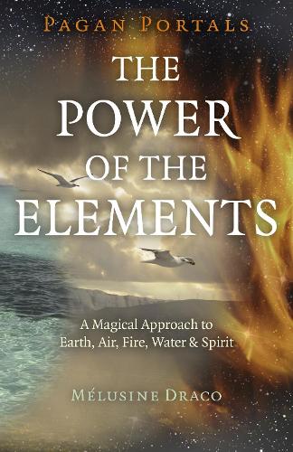 Паперова книга «Pagan Portals - The Power of the Elements: The Magical Approach to Earth, Air, Fire, Water & Spirit», автор Мелузіна Драко - фото №1