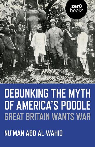 Паперова книга «Debunking the Myth of America's Poodle: Great Britain Wants War», автор Нуман Абд аль-Вахід - фото №1