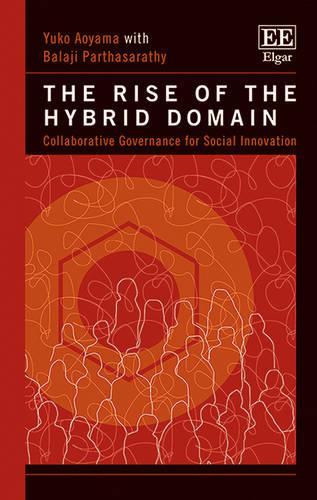 Бумажная книга «The Rise of the Hybrid Domain: Collaborative Governance for Social Innovation», авторов Баладжи Партхасаратхи, Юко Аояма - фото №1