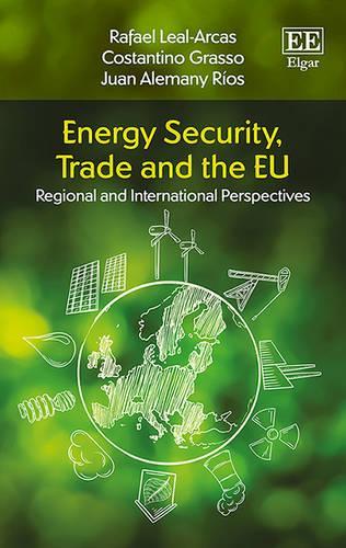 Бумажная книга «Energy Security, Trade and the EU: Regional and International Perspectives», авторов Костантино Грассо, Хуан Алемани Риос, Рафаэль Леаль-Аркас - фото №1