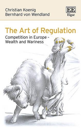 Бумажная книга «The Art of Regulation: Competition in Europe – Wealth and Wariness», авторов Бернхард фон Вендланд, Кристиан Кениг - фото №1