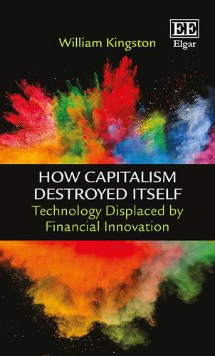 Бумажная книга «How Capitalism Destroyed Itself: Technology Displaced by Financial Innovation», автор Уильям Кингстон - фото №1