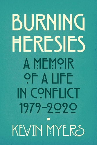 Бумажная книга «Burning Heresies: A Memoir of a Life in Conflict, 1979-2020», автор Кевин Майерс - фото №1