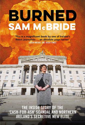 Паперова книга «Burned: The Inside Story of the ‘Cash-for-Ash’ Scandal and Northern Ireland’s Secretive New Elite», автор Сем МакБрайд - фото №1