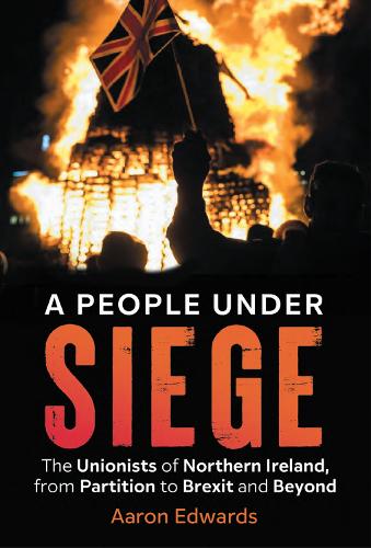 Бумажная книга «A People Under Siege: The Unionists of Northern Ireland, from Partition to Brexit and Beyond», автор Аарон Едвардс - фото №1