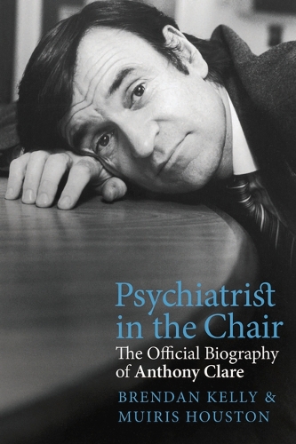Бумажная книга «Psychiatrist in the Chair: The Official Biography of Anthony Clare», авторов Брендан Келли, Муирис Хьюстон - фото №1