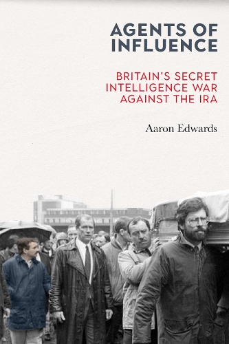 Бумажная книга «Agents of Influence: Britain’s Secret Intelligence War Against the IRA», автор Аарон Едвардс - фото №1