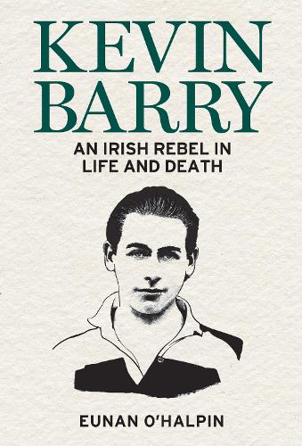 [object Object] «Kevin Barry: An Irish Rebel in Life and Death», автор Юнан О'Халпин - фото №1