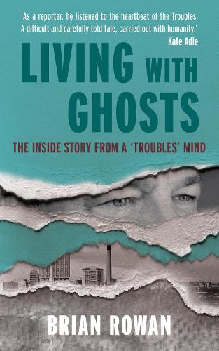 Паперова книга «Living with Ghosts: The Inside Story from a 'Troubles' Mind», автор Брайан Роуен - фото №1