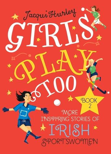 Бумажная книга «Girls Play Too Book 2: More Inspiring Stories of Irish Sportswomen», автор Жаки Херли - фото №1