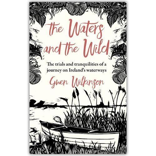 Бумажная книга «The Waters and the Wild: The Trials and Tranquilities of a Journey on Ireland's Waterways», автор Гвен Уилкинсон - фото №1