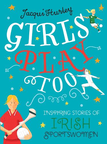 Бумажная книга «Girls Play Too: Inspiring Stories of Irish Sportswomen», автор Жаки Херли - фото №1