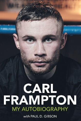 Бумажная книга «Carl Frampton: My Autobiography», авторов Карл Фрэмптон, Пол Д. Гибсон - фото №1