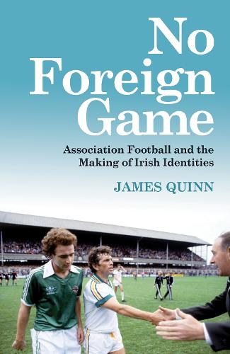 Бумажная книга «No Foreign Game: Association Football and the Making of Irish Identities», автор Джеймс Куинн - фото №1