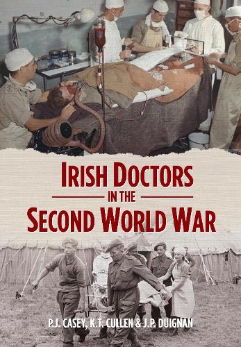 Бумажная книга «Irish Doctors in the Second World War», авторов Дж. П. Дуигнан, Кевин Т. Каллен, П.Дж. Кейси - фото №1
