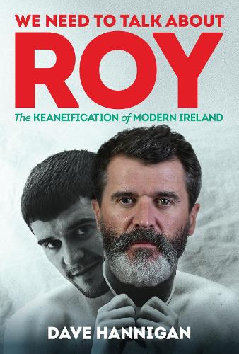 Бумажная книга «We Need to Talk About Roy: The Keaneification of Modern Ireland», автор Дэйв Хэнниган - фото №1