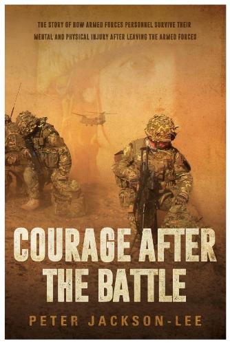 Paper book «Courage After The Battle: The story of how Armed Forces Personnel survive their mental and physical injury after leaving the Armed Forces», author Питер Джексон-Ли / Peter Jackson-Lee / Пітер Джексон-Лі /  - фото №1