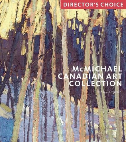Бумажная книга «McMichael Canadian Art Collection: Director's Choice», автор Ян А. К. Дежарден - фото №1