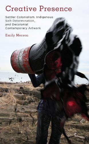 Бумажная книга «Creative Presence: Settler Colonialism, Indigenous Self-Determination and Decolonial Contemporary Artwork», автор Эмили Мерсон - фото №1