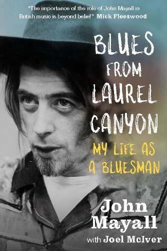 Бумажная книга «Blues From Laurel Canyon: My Life as a Bluesman», авторов Джоэл МакИвер, Джон Мэйол - фото №1