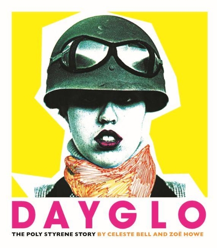 Паперова книга «Dayglo!: The Poly Styrene Story», авторів Селеста Белл, Зої Хоу - фото №1