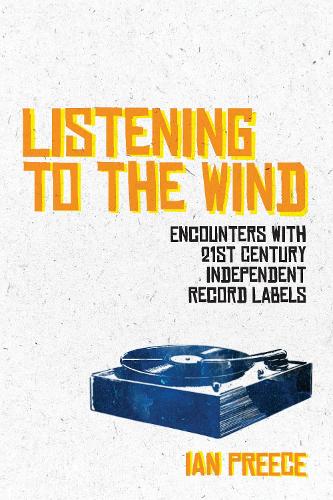 Бумажная книга «Listening to the Wind: Encounters with 21st Century Independent Record Labels», автор Ян Прис - фото №1