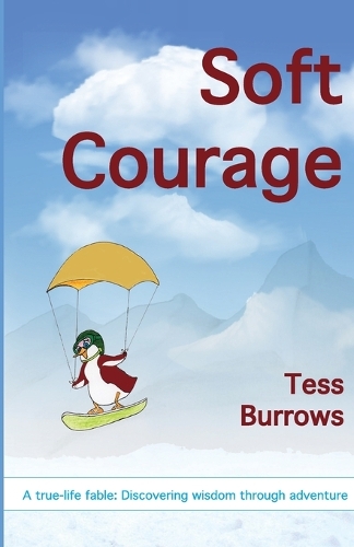 Бумажная книга «Soft Courage: A True-Life Fable: Discovering Wisdom Through Adventure», автор Тесс Берроуз - фото №1