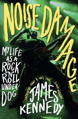 Бумажная книга «Noise Damage: My Life as a Rock'n'Roll Underdog», автор Джеймс Кеннеди - фото №1