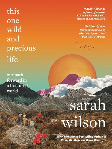 Паперова книга «This One Wild and Precious Life: The path back to connection in a fractured world», автор Сара Вілсон - фото №1
