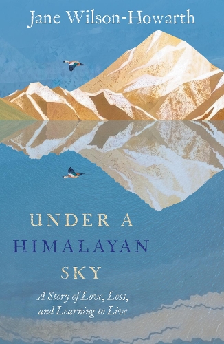 Бумажная книга «Under a Himalayan Sky: A Story of Love, Loss and Learning to Live», автор Джейн Уилсон-Ховарт - фото №1