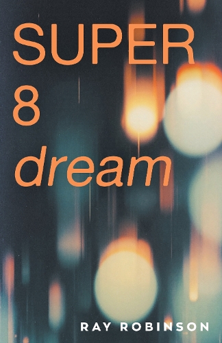 Бумажная книга «Super 8 Dream: the new novel from the prize-winning author of Forgetting Zoë», автор Рэй Робинсон - фото №1