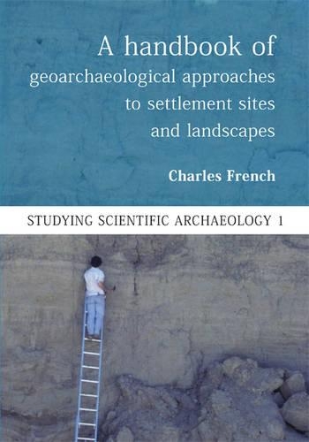 Бумажная книга «A Handbook of Geoarchaeological Approaches to Settlement Sites and Landscapes», автор Чарльз Френч - фото №1