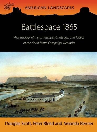 Paper book «Battlespace 1865: Archaeology of the Landscapes, Strategies, and Tactics of the North Platte Campaign, Nebraska», authors Amanda Renner, Douglas D. Scott, Peter Bleed - фото №1