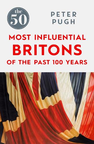 Паперова книга «The 50 Most Influential Britons of the Past 100 Years», автор Пітер П'ю - фото №1