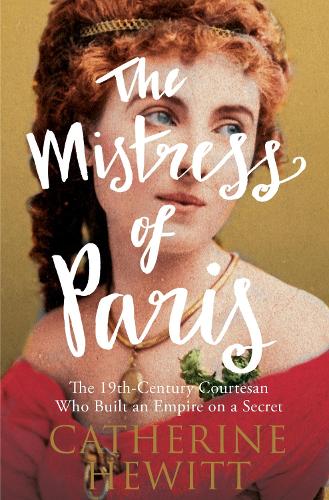 Бумажная книга «The Mistress of Paris: The 19th-Century Courtesan Who Built an Empire on a Secret», автор Кэтрин Хьюитт - фото №1