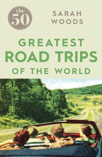 Бумажная книга «The 50 Greatest Road Trips», автор Сара Вудс - фото №1