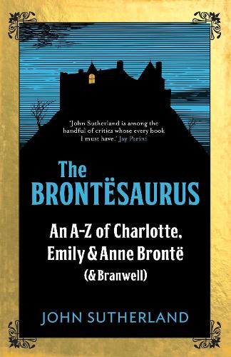Паперова книга «The Brontesaurus: An A–Z of Charlotte, Emily and Anne Brontë (and Branwell)», автор Джон Сазерленд - фото №1