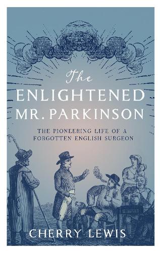 Бумажная книга «The Enlightened Mr. Parkinson: The Pioneering Life of a Forgotten English Surgeon», автор Черри Льюис - фото №1