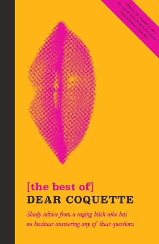 Бумажная книга «The Best of Dear Coquette: Shady Advice From A Raging Bitch Who Has No Business Answering Any Of These Questions», автор Кокетка - фото №1