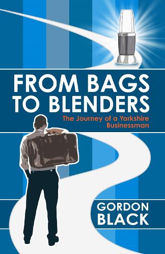 Бумажная книга «From Bags to Blenders: The Journey of a Yorkshire Businessman», автор Гордон Блэк - фото №1