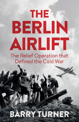 Бумажная книга «The Berlin Airlift: The Relief Operation that Defined the Cold War», автор Барри Тернер - фото №1