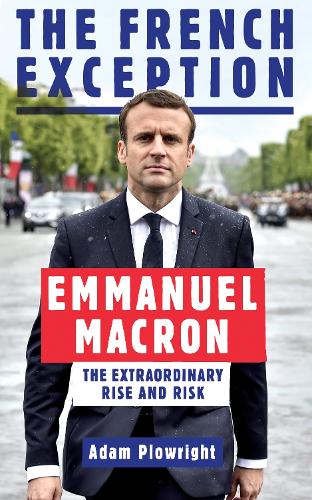 Паперова книга «The French Exception: Emmanuel Macron – The Extraordinary Rise and Risk», автор Адам Плоурайт - фото №1