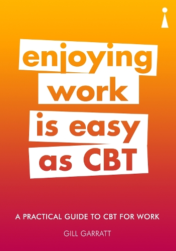 Паперова книга «A Practical Guide to CBT for Work: Enjoying Work Is Easy as CBT», автор Гілл Гарратт - фото №1
