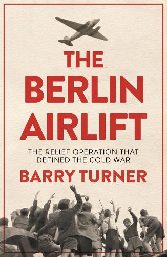 Бумажная книга «The Berlin Airlift: The Relief Operation that Defined the Cold War», автор Барри Тернер - фото №1