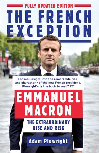 Бумажная книга «The French Exception: Emmanuel Macron – The Extraordinary Rise and Risk», автор Адам Плаурайт - фото №1