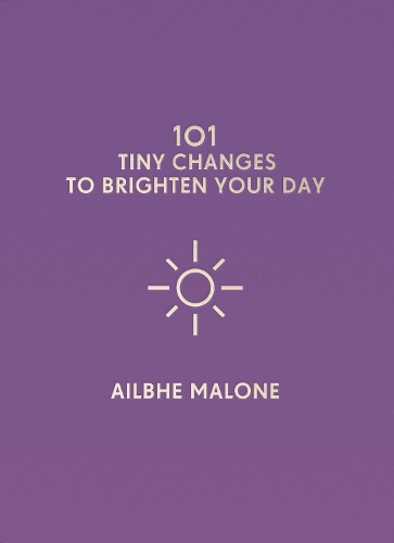 Паперова книга «101 Tiny Changes to Brighten Your Day», автор Айлбе Малоун - фото №1