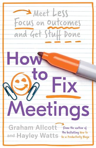 Паперова книга «How to Fix Meetings: Meet Less, Focus on Outcomes and Get Stuff Done», авторів Грем Олкотт, Хейлі Воттс - фото №1
