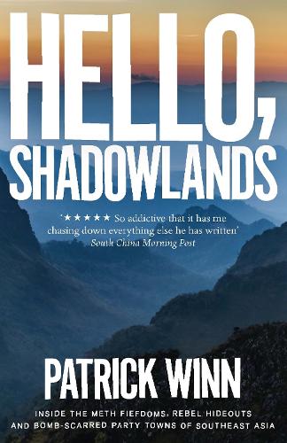 Паперова книга «Hello, Shadowlands: Inside the Meth Fiefdoms, Rebel Hideouts and Bomb-Scarred Party Towns of Southeast Asia», автор Патрік Вінн - фото №1